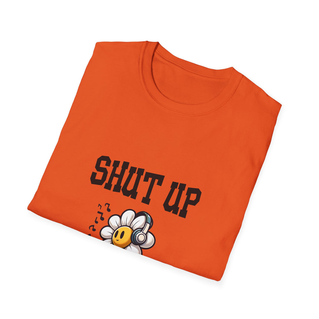 Shut Up Unisex Softstyle T-Shirt