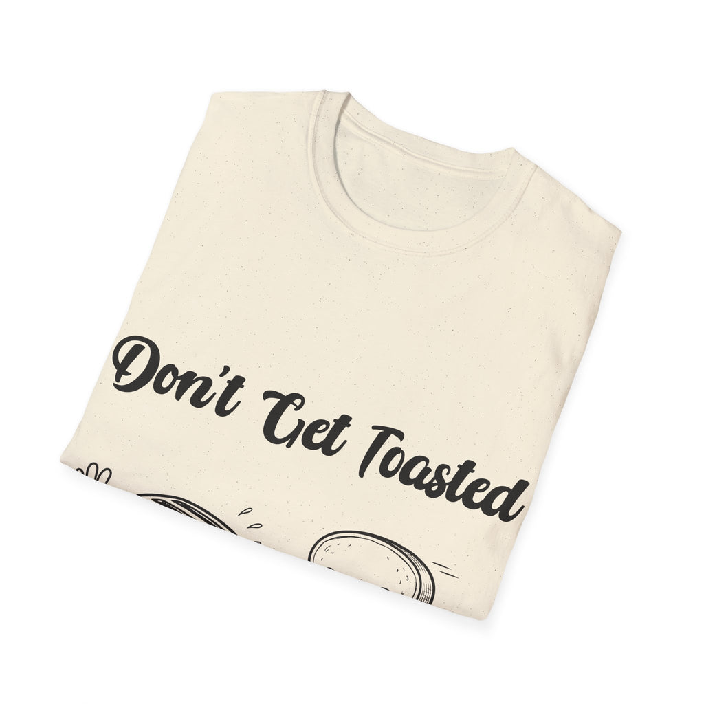 Don't Get Toasted Unisex Softstyle T-Shirt