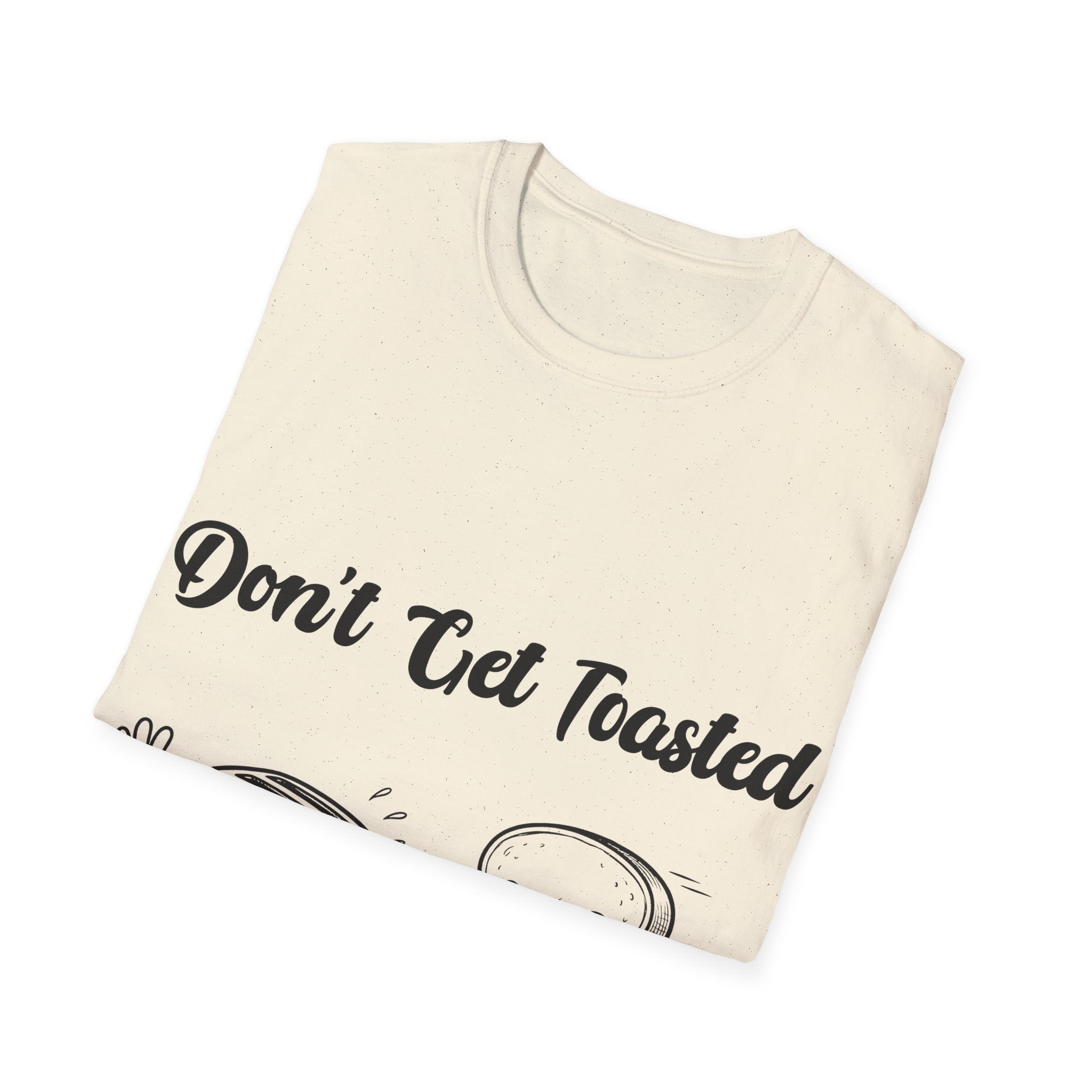 Don't Get Toasted Unisex Softstyle T-Shirt