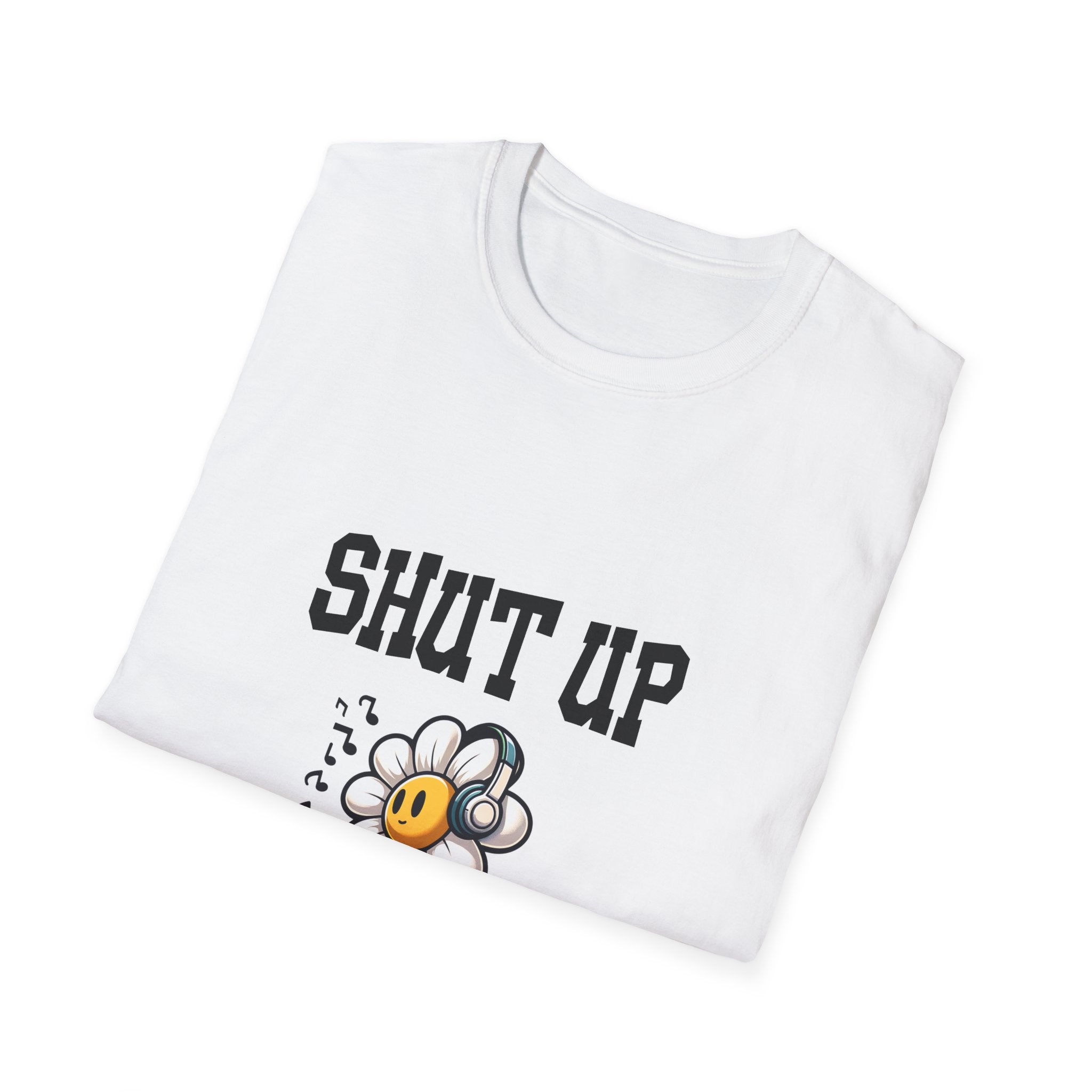 Shut Up Unisex Softstyle T-Shirt