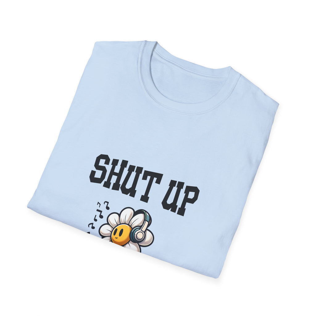 Shut Up Unisex Softstyle T-Shirt