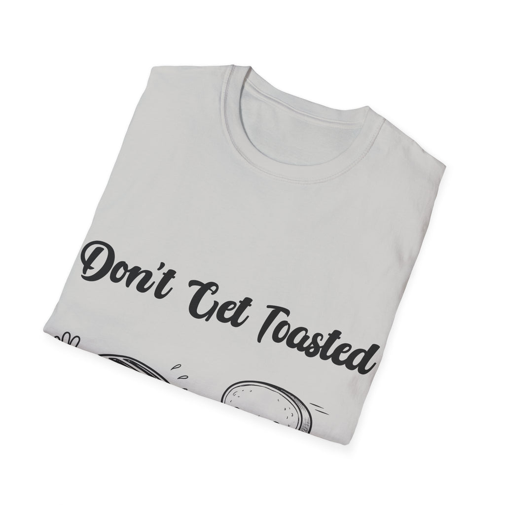 Don't Get Toasted Unisex Softstyle T-Shirt