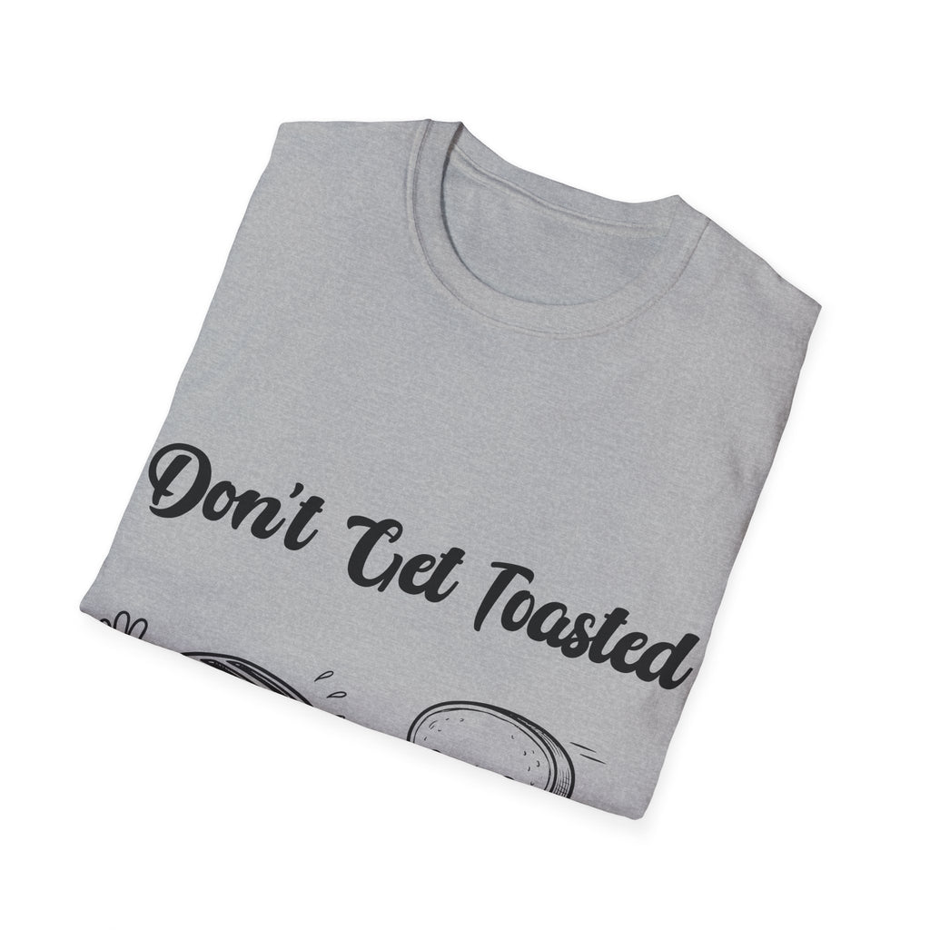 Don't Get Toasted Unisex Softstyle T-Shirt