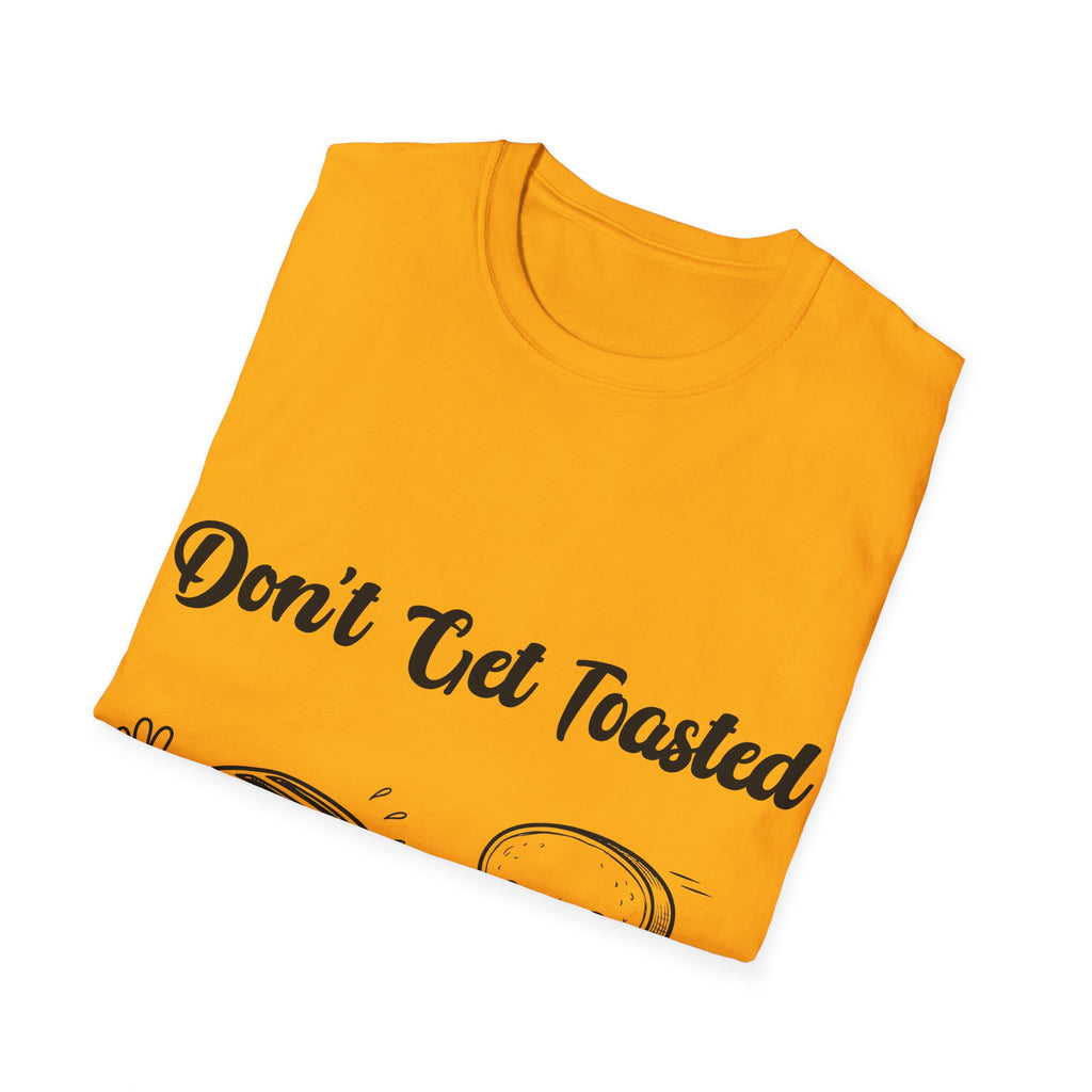 Don't Get Toasted Unisex Softstyle T-Shirt