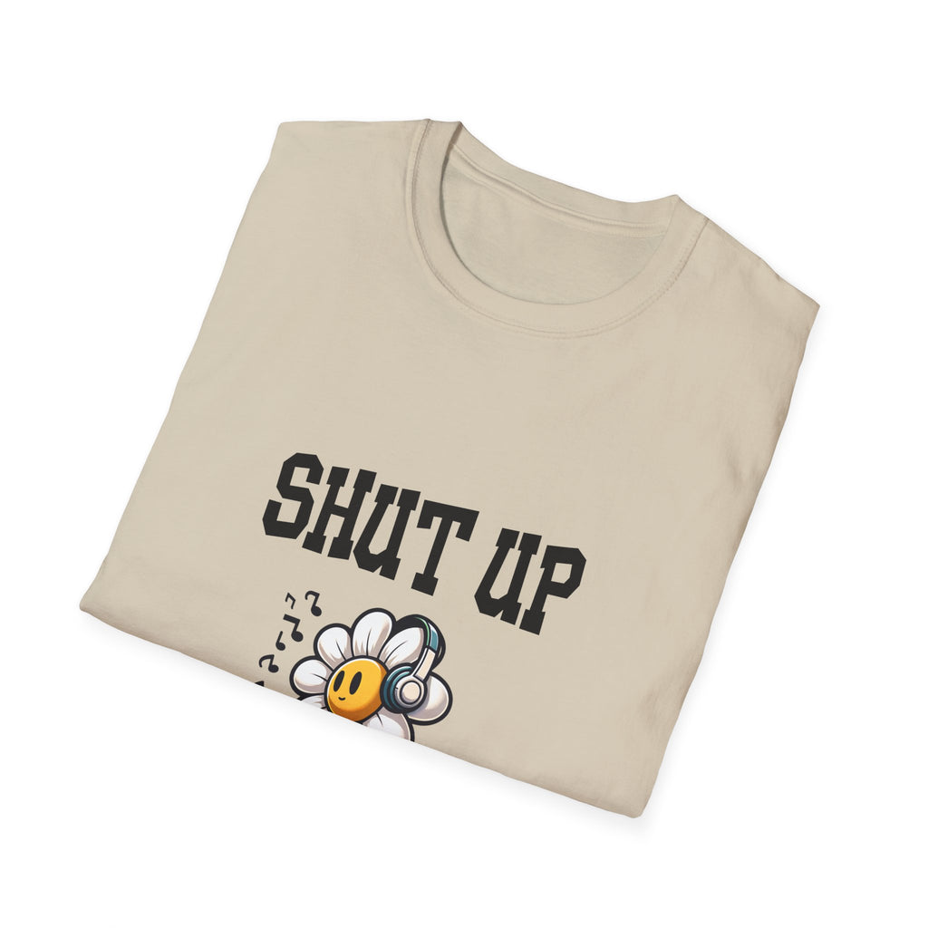 Shut Up Unisex Softstyle T-Shirt