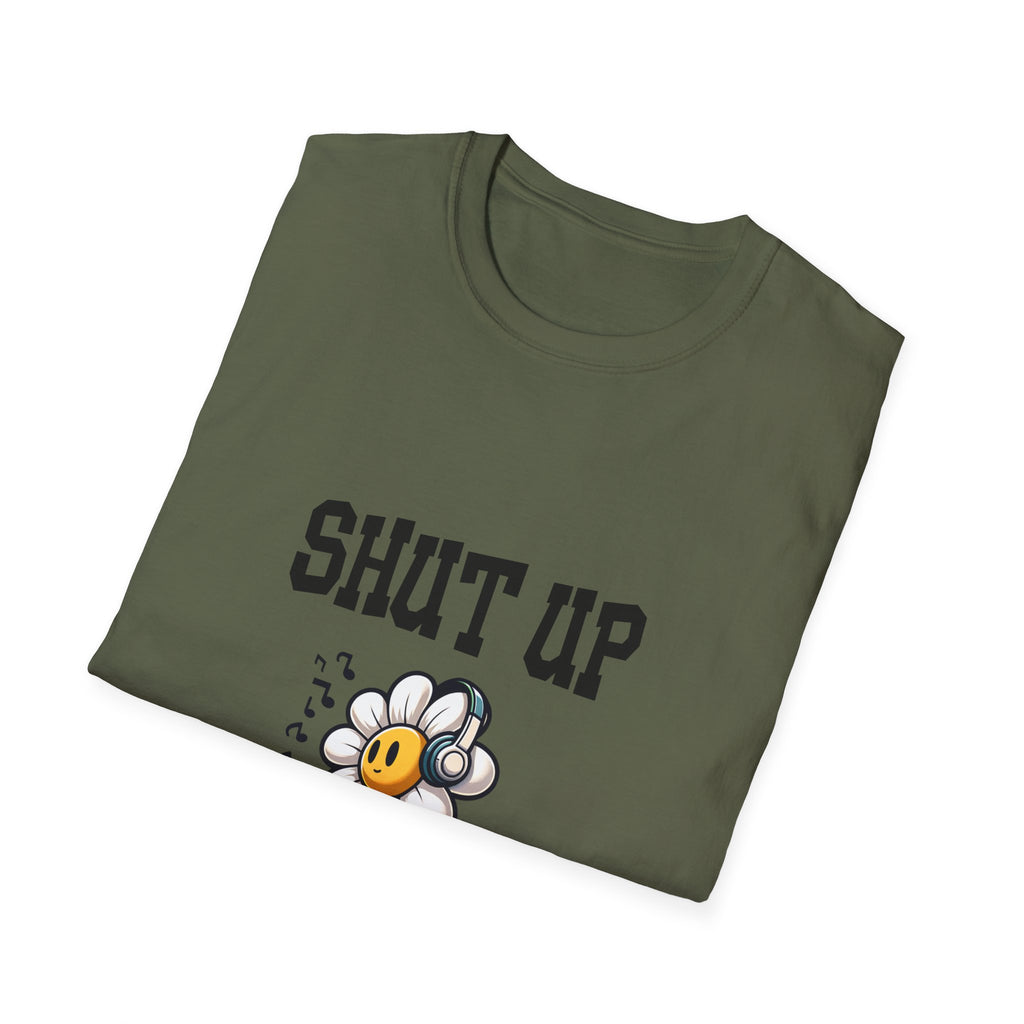 Shut Up Unisex Softstyle T-Shirt