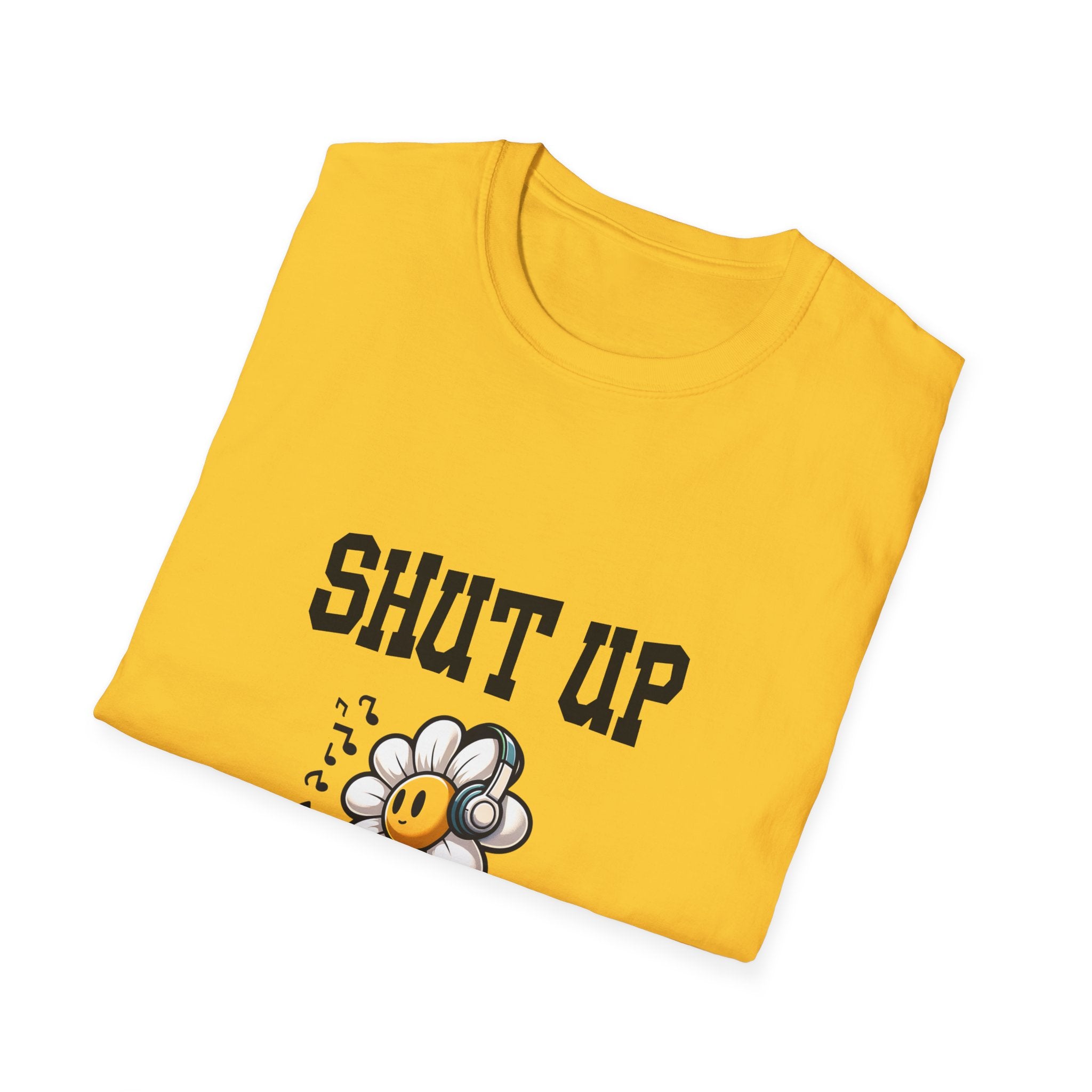 Shut Up Unisex Softstyle T-Shirt