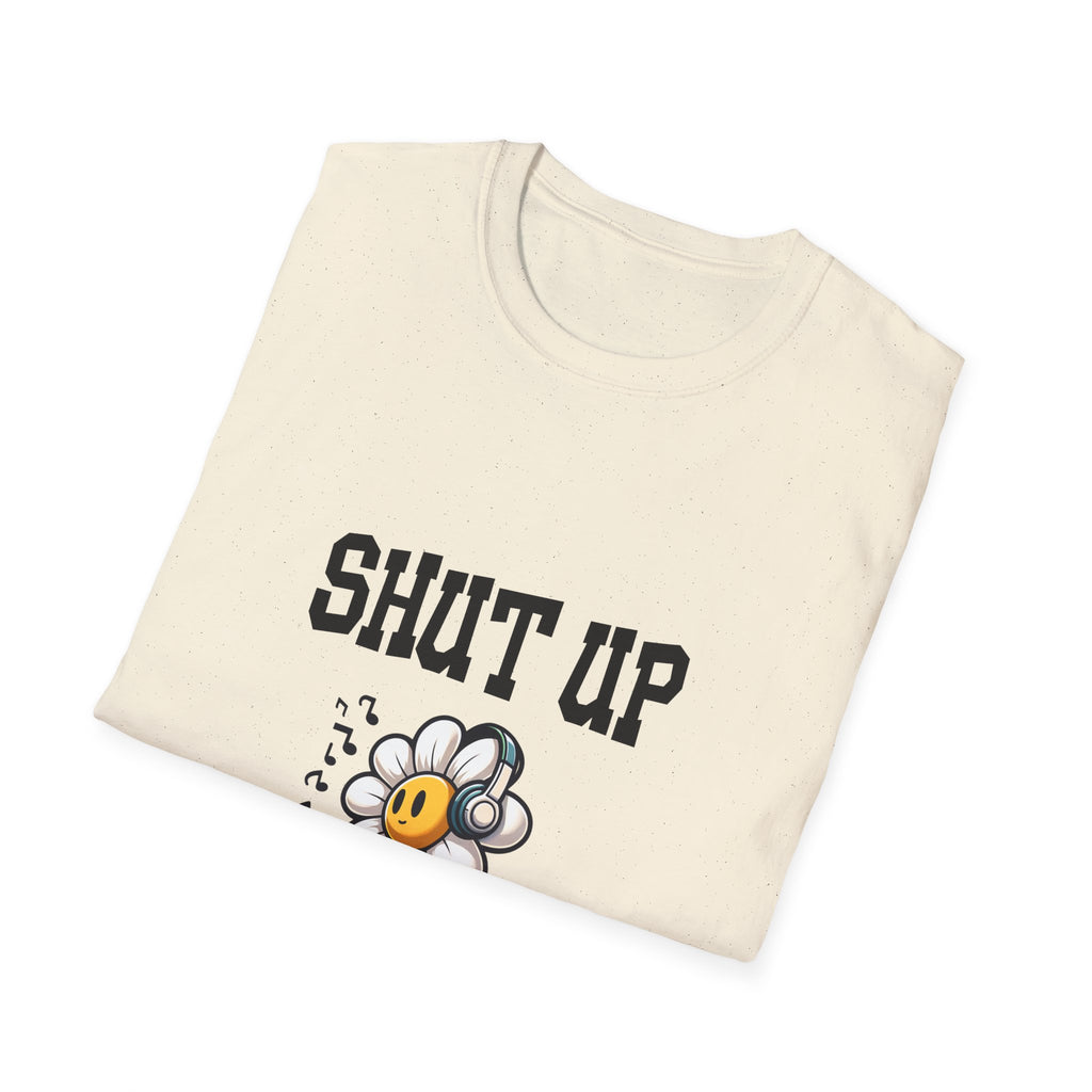 Shut Up Unisex Softstyle T-Shirt