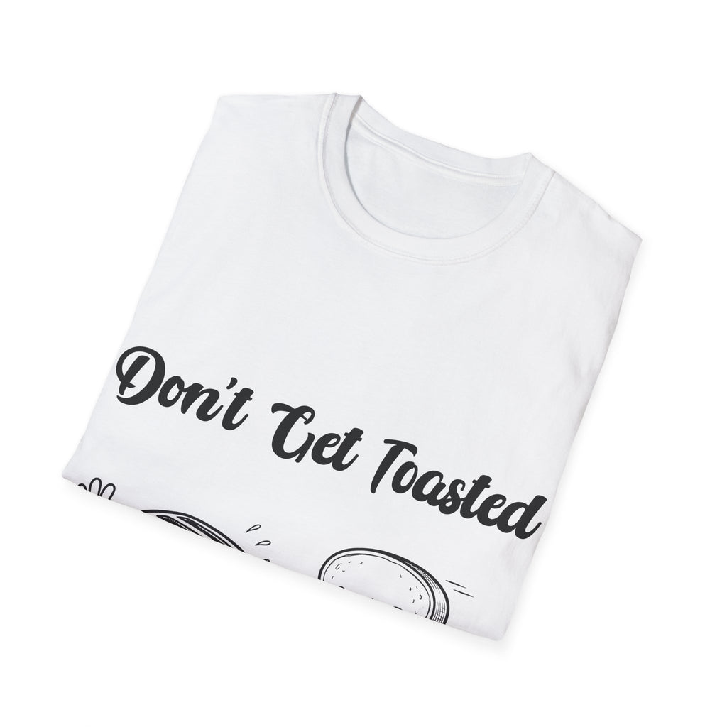 Don't Get Toasted Unisex Softstyle T-Shirt