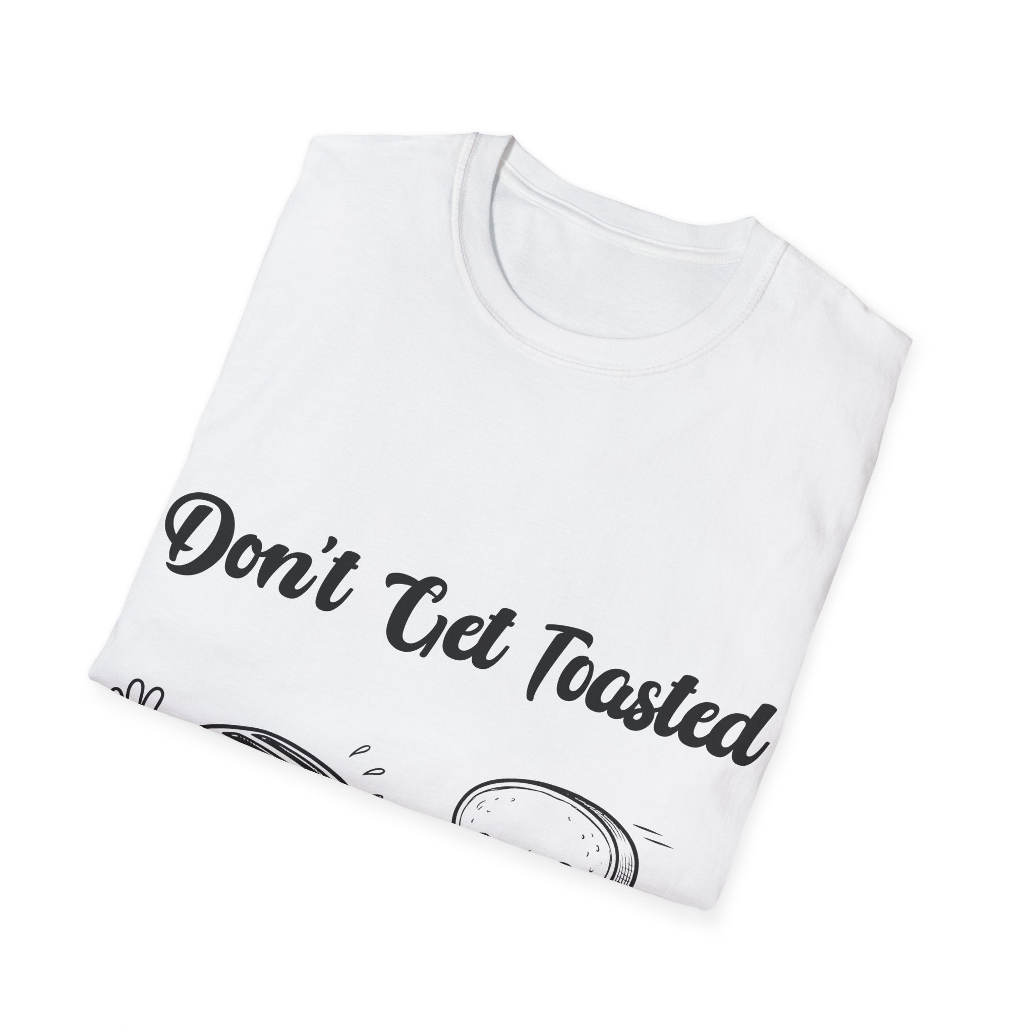 Don't Get Toasted Unisex Softstyle T-Shirt