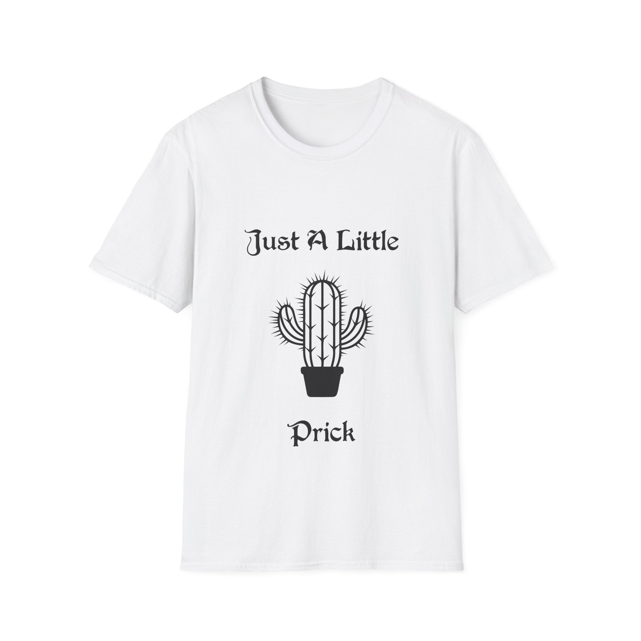 Just a Little Prick Unisex Softstyle T-Shirt
