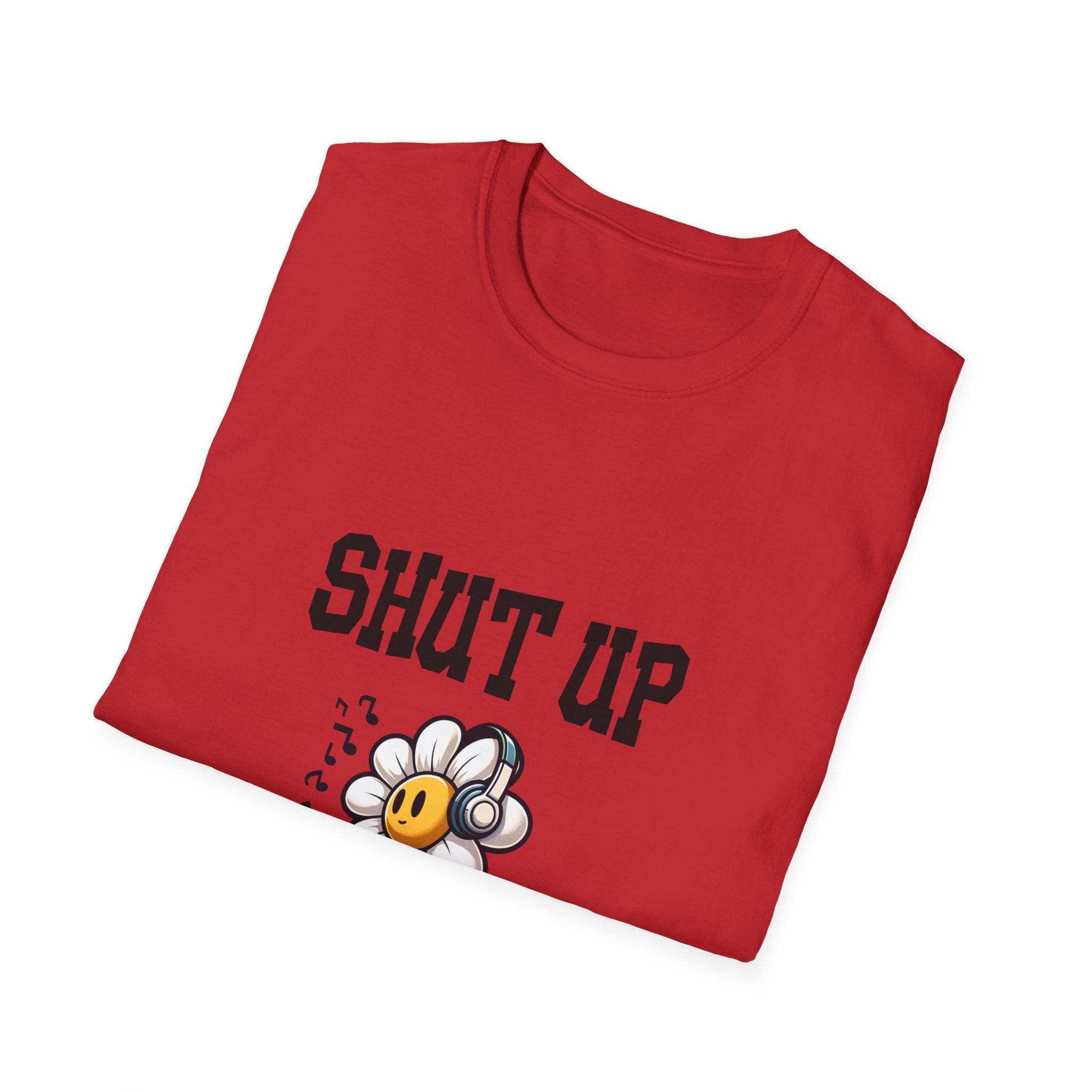 Shut Up Unisex Softstyle T-Shirt