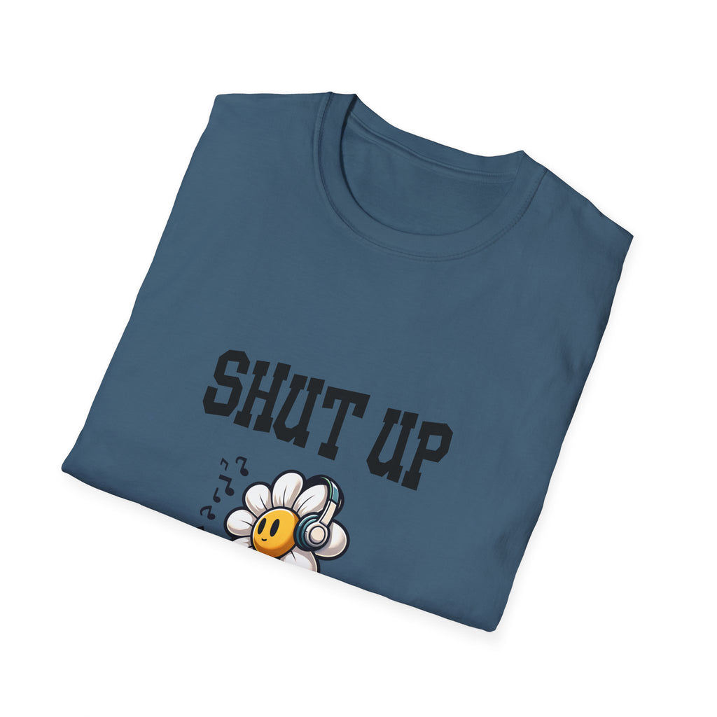 Shut Up Unisex Softstyle T-Shirt