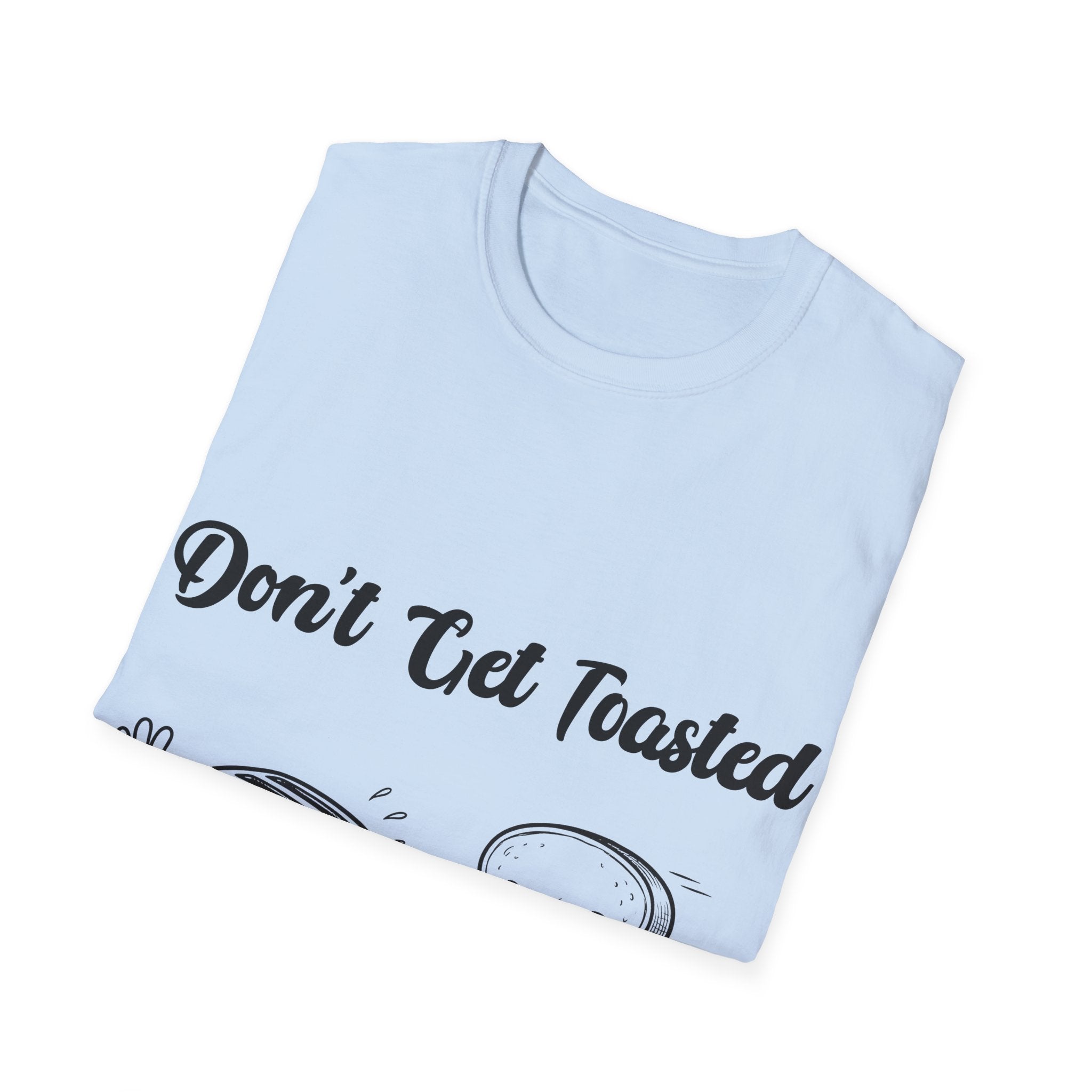 Don't Get Toasted Unisex Softstyle T-Shirt