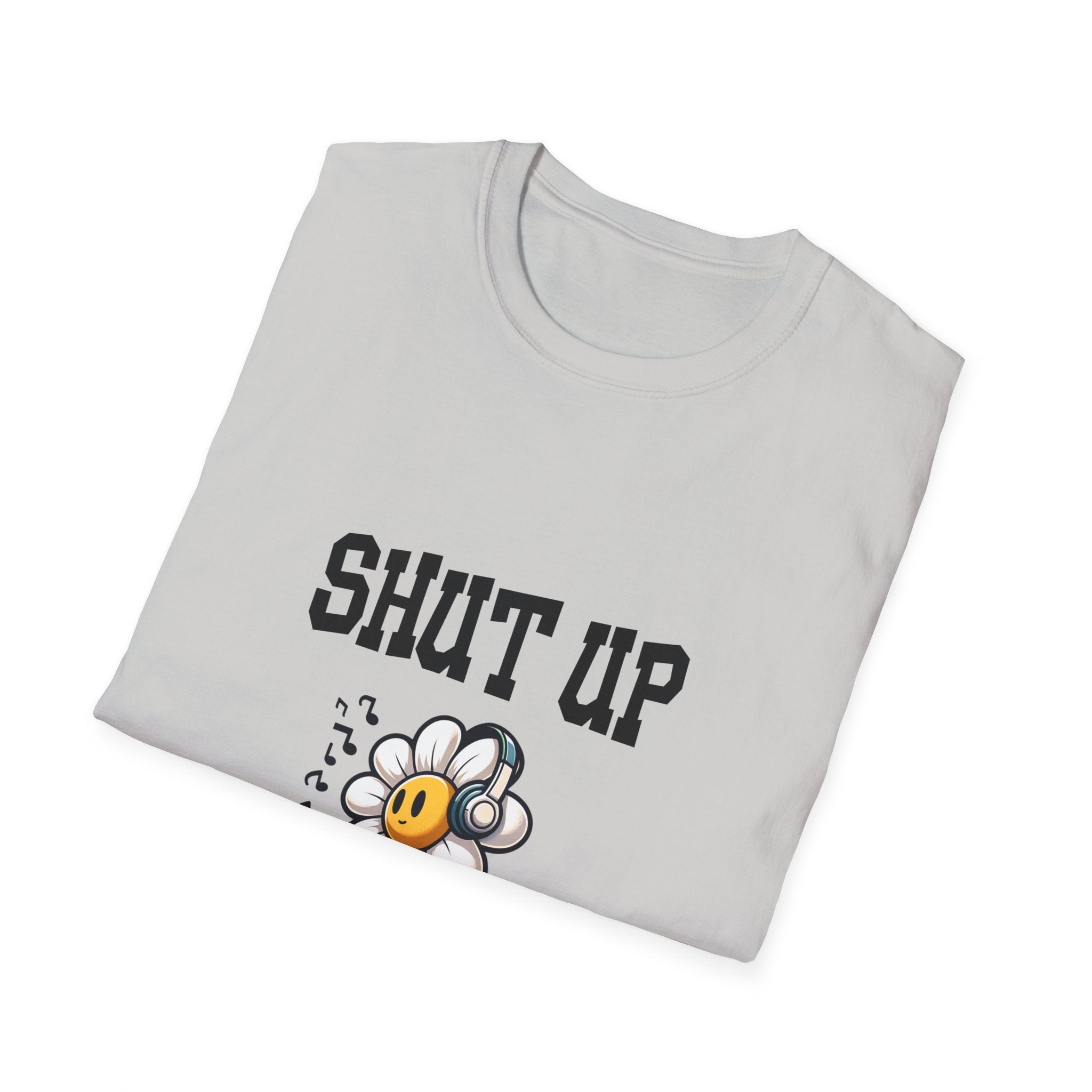 Shut Up Unisex Softstyle T-Shirt